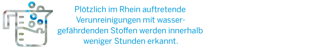 Plötzlich im Rhein auftretende  Verunreinigungen mit wasser- gefährdenden Stoffen werden innerhalb  weniger Stunden erkannt.